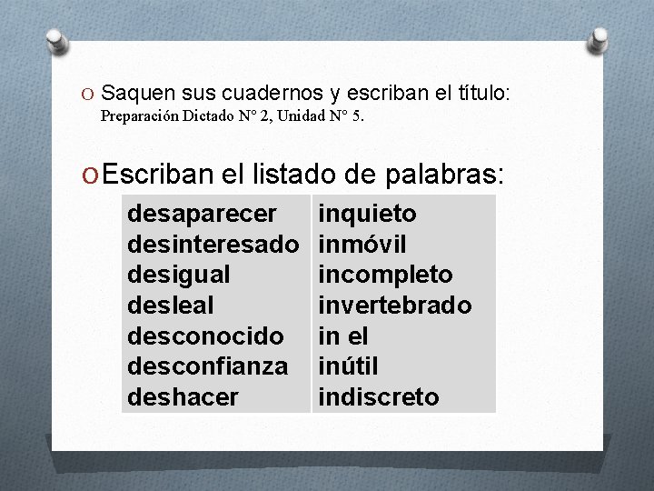 O Saquen sus cuadernos y escriban el título: Preparación Dictado N° 2, Unidad N°