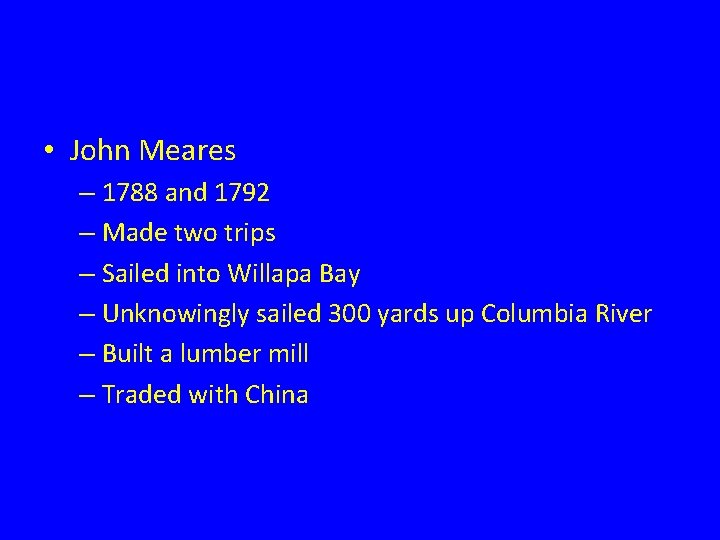  • John Meares – 1788 and 1792 – Made two trips – Sailed