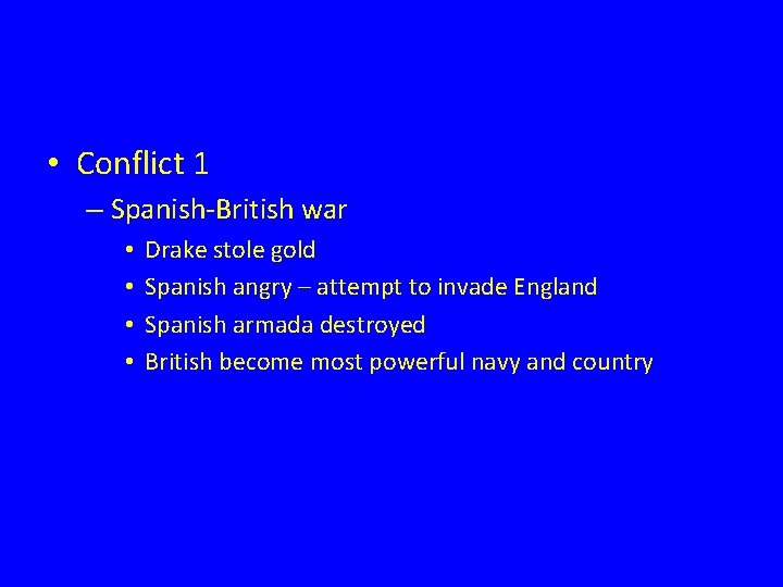  • Conflict 1 – Spanish-British war • • Drake stole gold Spanish angry