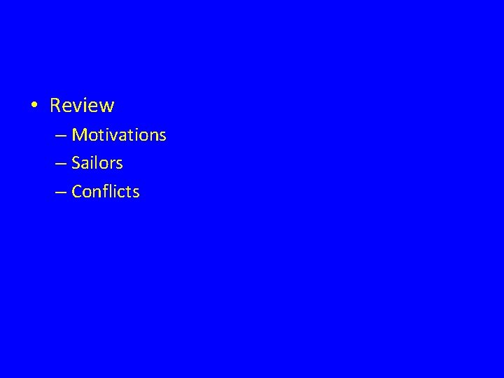 • Review – Motivations – Sailors – Conflicts 