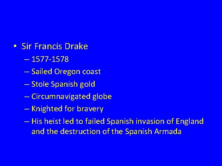  • Sir Francis Drake – 1577 -1578 – Sailed Oregon coast – Stole