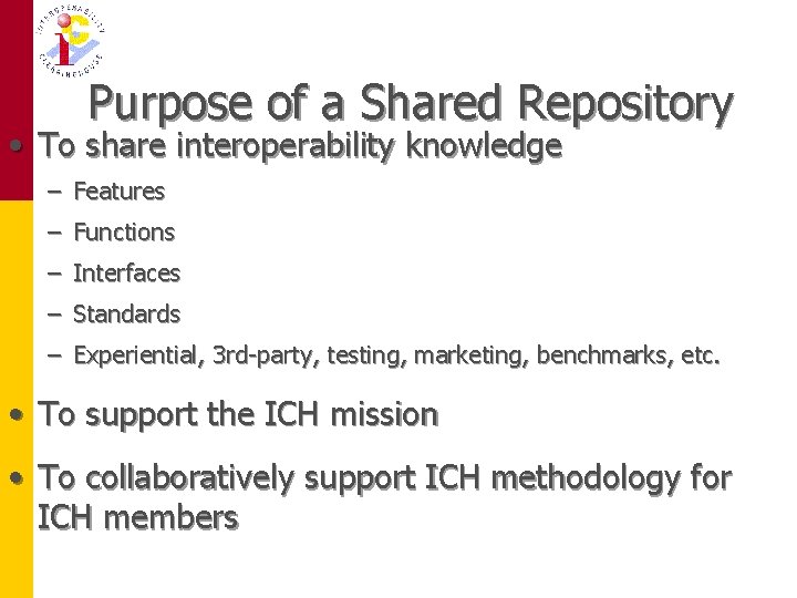 Purpose of a Shared Repository • To share interoperability knowledge – Features – Functions