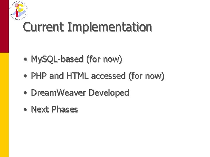Current Implementation • My. SQL-based (for now) • PHP and HTML accessed (for now)