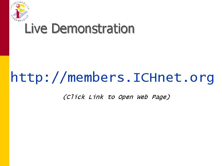 Live Demonstration http: //members. ICHnet. org (Click Link to Open Web Page) 
