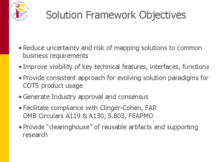 Solution Framework Objectives • Reduce uncertainty and risk of mapping solutions to common business