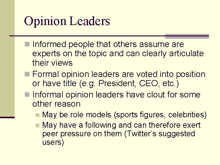 Opinion Leaders n Informed people that others assume are experts on the topic and