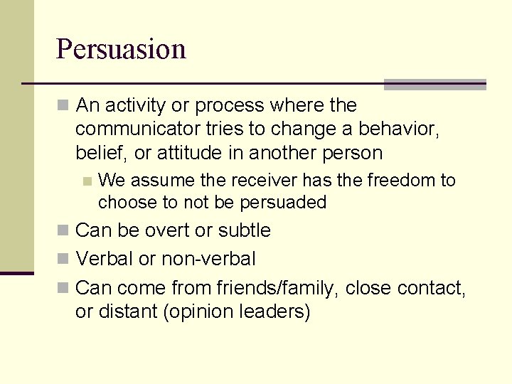 Persuasion n An activity or process where the communicator tries to change a behavior,