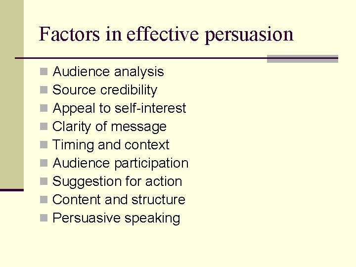 Factors in effective persuasion n n n n Audience analysis Source credibility Appeal to