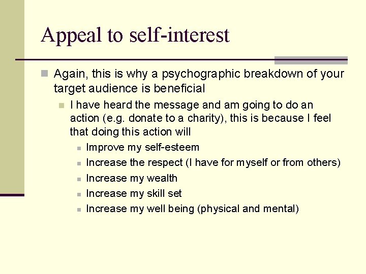 Appeal to self-interest n Again, this is why a psychographic breakdown of your target