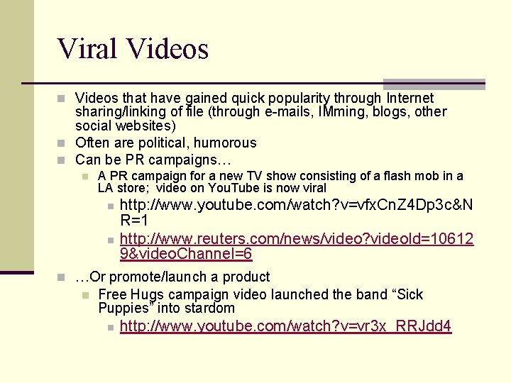 Viral Videos n Videos that have gained quick popularity through Internet sharing/linking of file