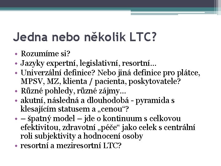 Jedna nebo několik LTC? • Rozumíme si? • Jazyky expertní, legislativní, resortní… • Univerzální