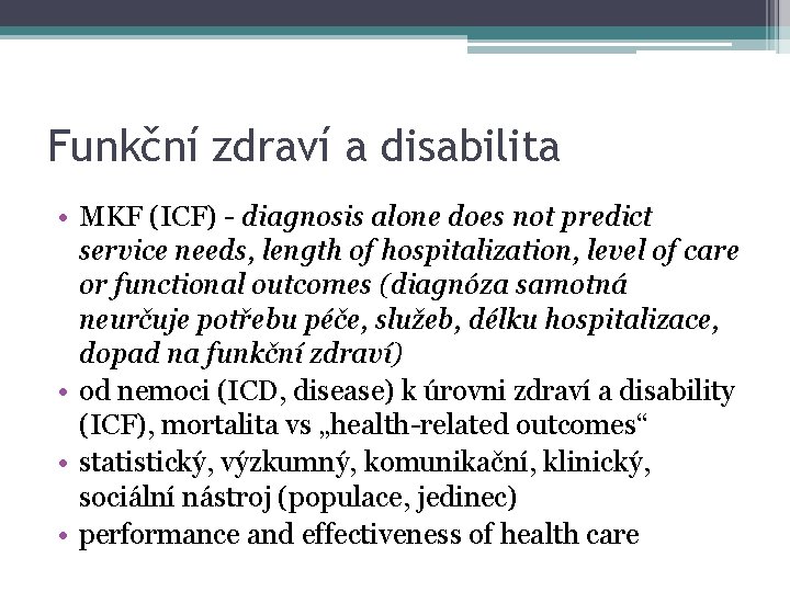 Funkční zdraví a disabilita • MKF (ICF) - diagnosis alone does not predict service