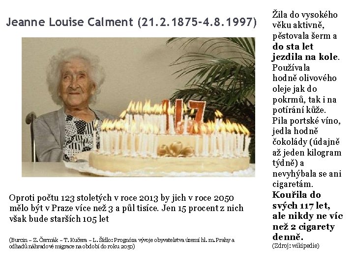 Jeanne Louise Calment (21. 2. 1875 -4. 8. 1997) Oproti počtu 123 stoletých v