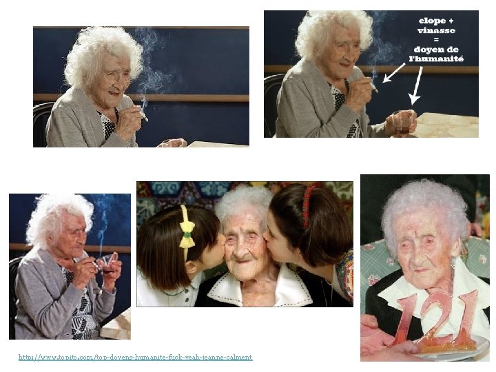 http: //www. topito. com/top-doyens-humanite-fuck-yeah-jeanne-calment 