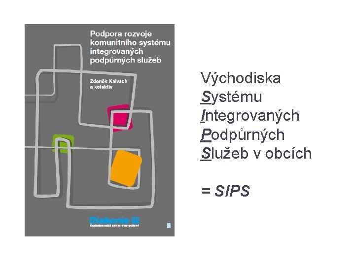 Východiska Systému Integrovaných Podpůrných Služeb v obcích = SIPS 