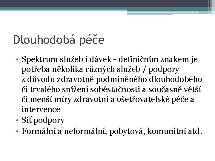 Dlouhodobá péče • Spektrum služeb i dávek - definičním znakem je potřeba několika různých