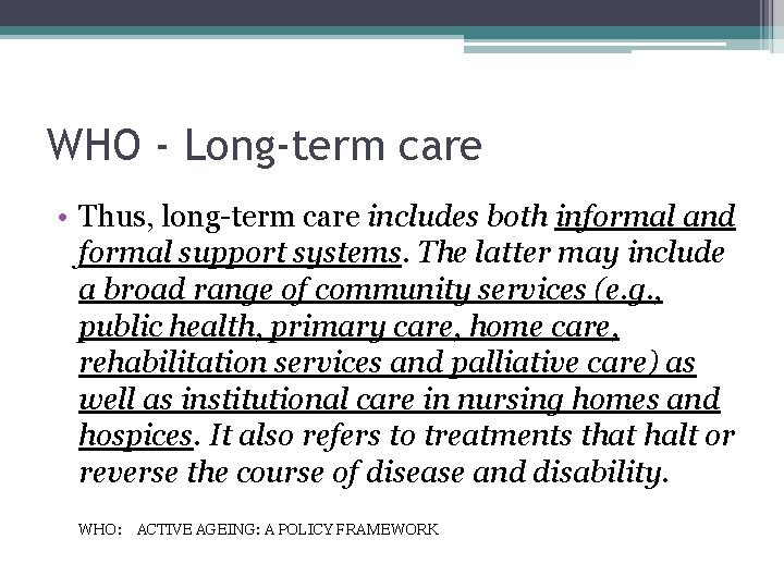 WHO - Long-term care • Thus, long-term care includes both informal and formal support