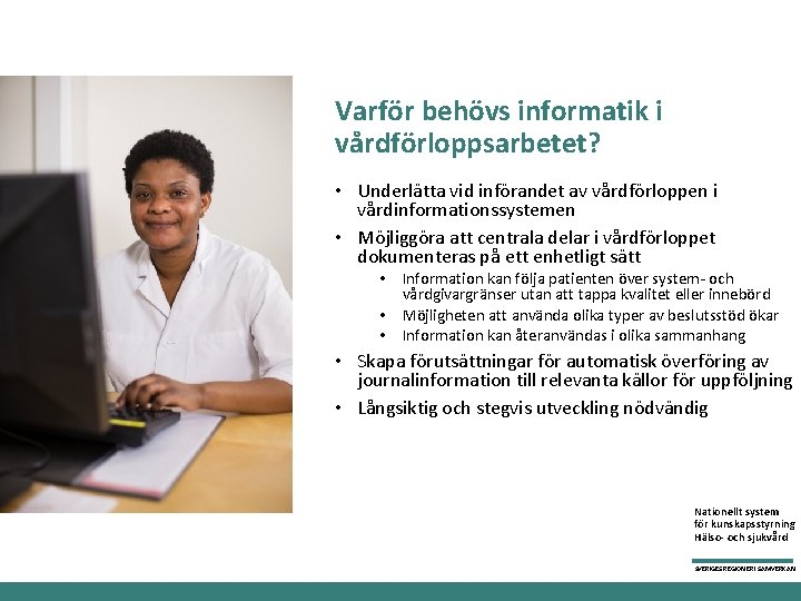 Varför behövs informatik i vårdförloppsarbetet? • Underlätta vid införandet av vårdförloppen i vårdinformationssystemen •