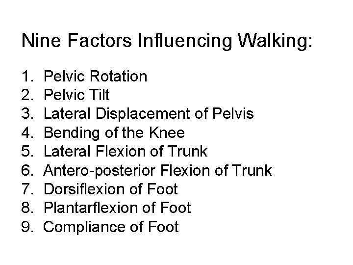 Nine Factors Influencing Walking: 1. 2. 3. 4. 5. 6. 7. 8. 9. Pelvic