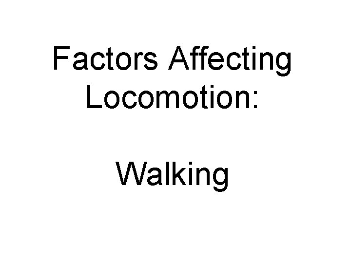 Factors Affecting Locomotion: Walking 