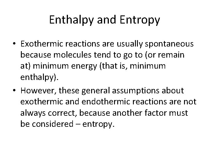 Enthalpy and Entropy • Exothermic reactions are usually spontaneous because molecules tend to go