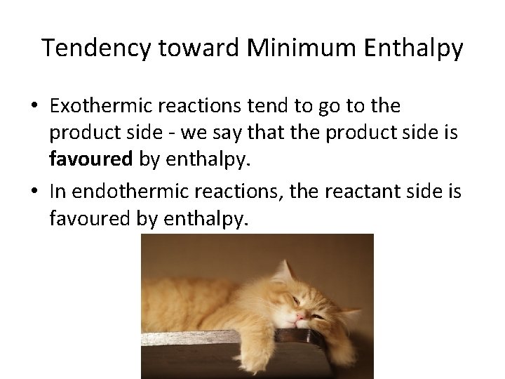 Tendency toward Minimum Enthalpy • Exothermic reactions tend to go to the product side