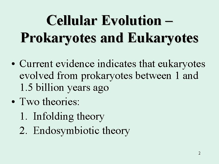 Cellular Evolution – Prokaryotes and Eukaryotes • Current evidence indicates that eukaryotes evolved from