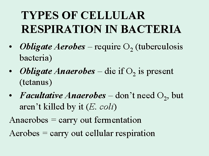 TYPES OF CELLULAR RESPIRATION IN BACTERIA • Obligate Aerobes – require O 2 (tuberculosis