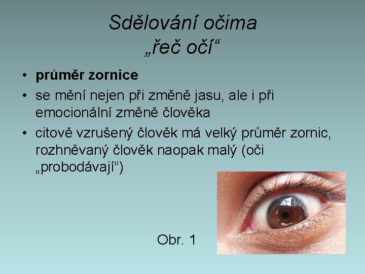 Sdělování očima „řeč očí“ • průměr zornice • se mění nejen při změně jasu,