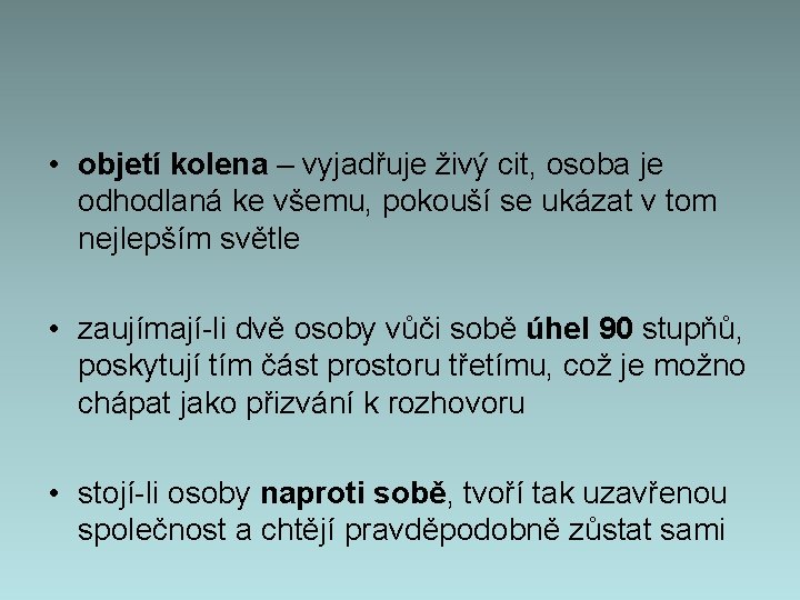  • objetí kolena – vyjadřuje živý cit, osoba je odhodlaná ke všemu, pokouší