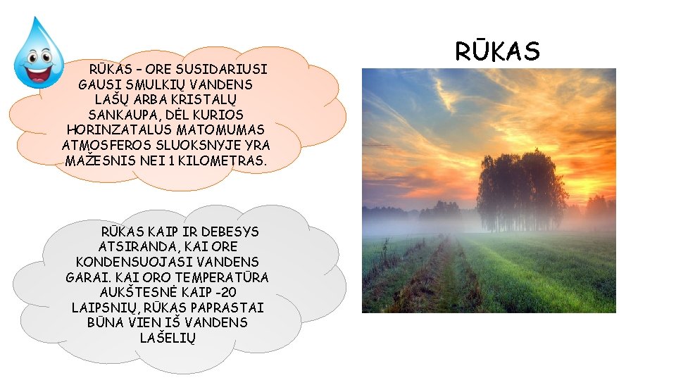 RŪKAS – ORE SUSIDARIUSI GAUSI SMULKIŲ VANDENS LAŠŲ ARBA KRISTALŲ SANKAUPA, DĖL KURIOS HORINZATALUS