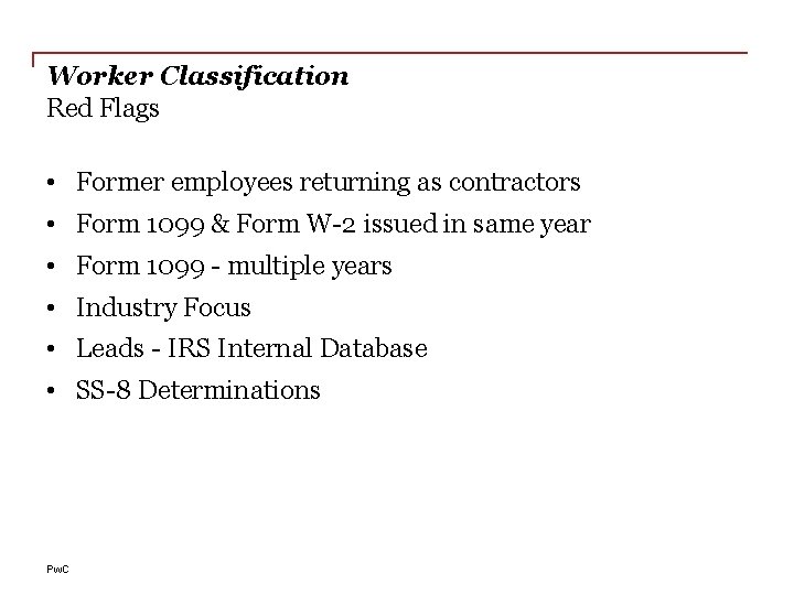 Worker Classification Red Flags • Former employees returning as contractors • Form 1099 &