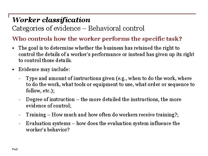 Worker classification Categories of evidence – Behavioral control Who controls how the worker performs