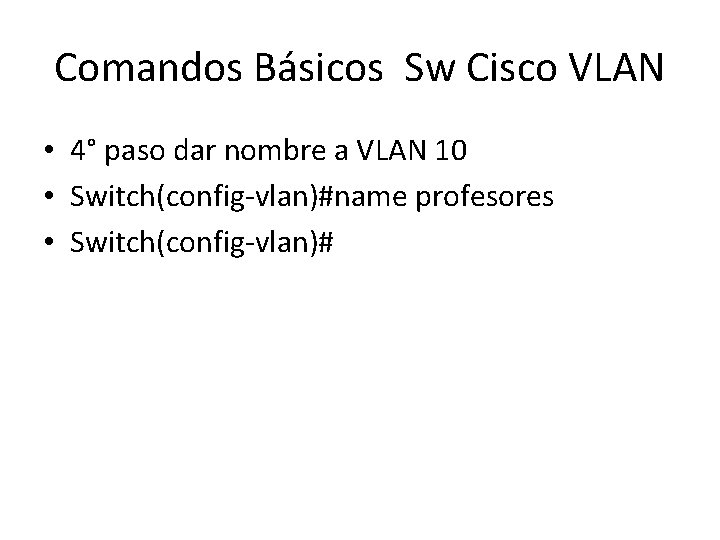 Comandos Básicos Sw Cisco VLAN • 4° paso dar nombre a VLAN 10 •