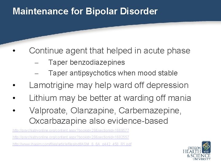 Maintenance for Bipolar Disorder • Continue agent that helped in acute phase – –