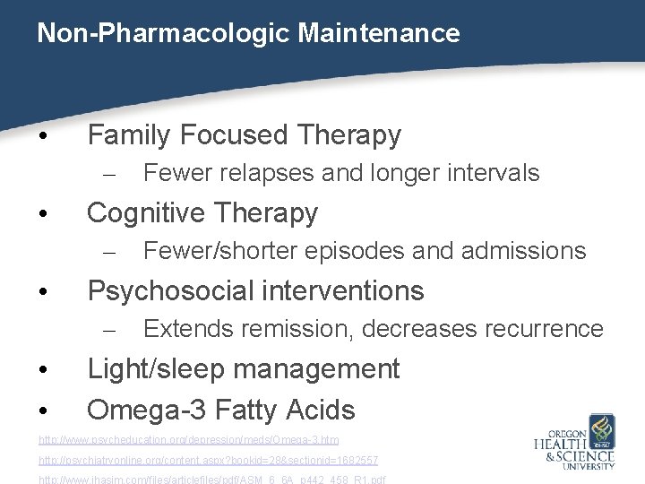 Non-Pharmacologic Maintenance • Family Focused Therapy – • Cognitive Therapy – • Fewer/shorter episodes