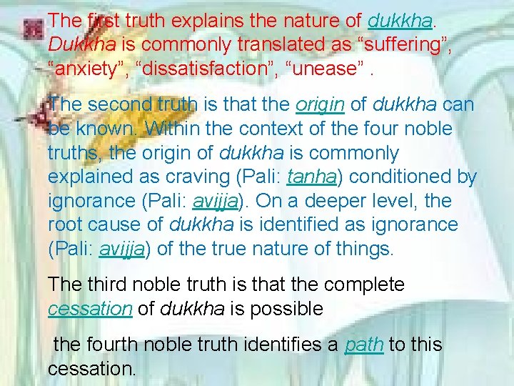 The first truth explains the nature of dukkha. Dukkha is commonly translated as “suffering”,