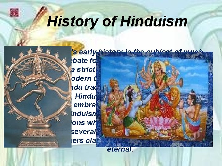 History of Hinduism's early history is the subject of much debate for a number