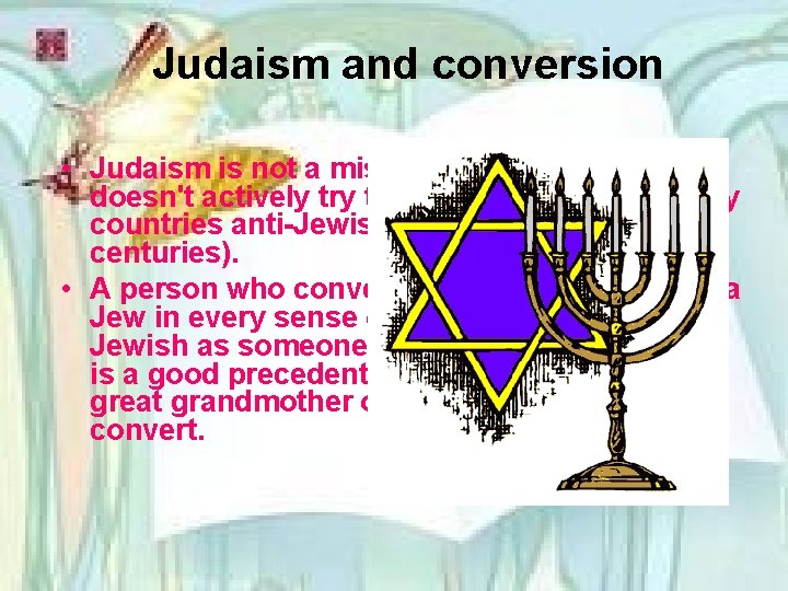 Judaism and conversion • Judaism is not a missionary faith and so doesn't actively