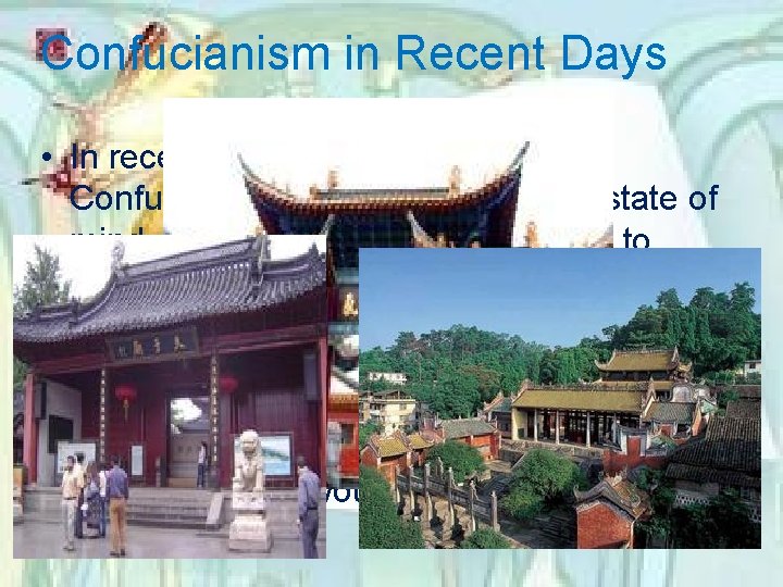 Confucianism in Recent Days • In recent years people can look at Confucianism with