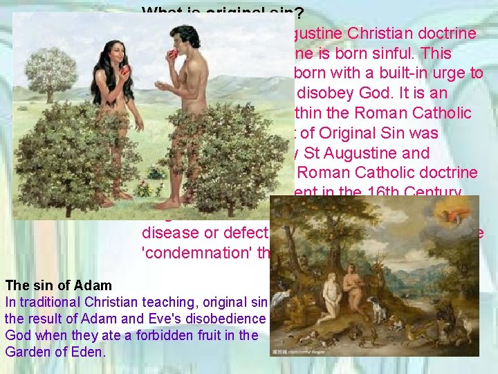 What is original sin? Original sin is an Augustine Christian doctrine that says that