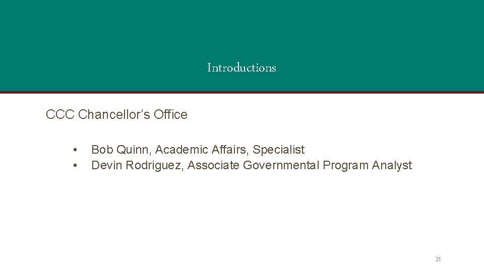 Introductions CCC Chancellor’s Office • • Bob Quinn, Academic Affairs, Specialist Devin Rodriguez, Associate