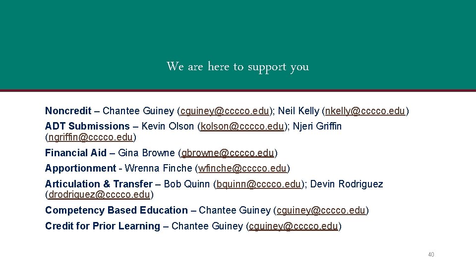 We are here to support you Noncredit – Chantee Guiney (cguiney@cccco. edu); Neil Kelly