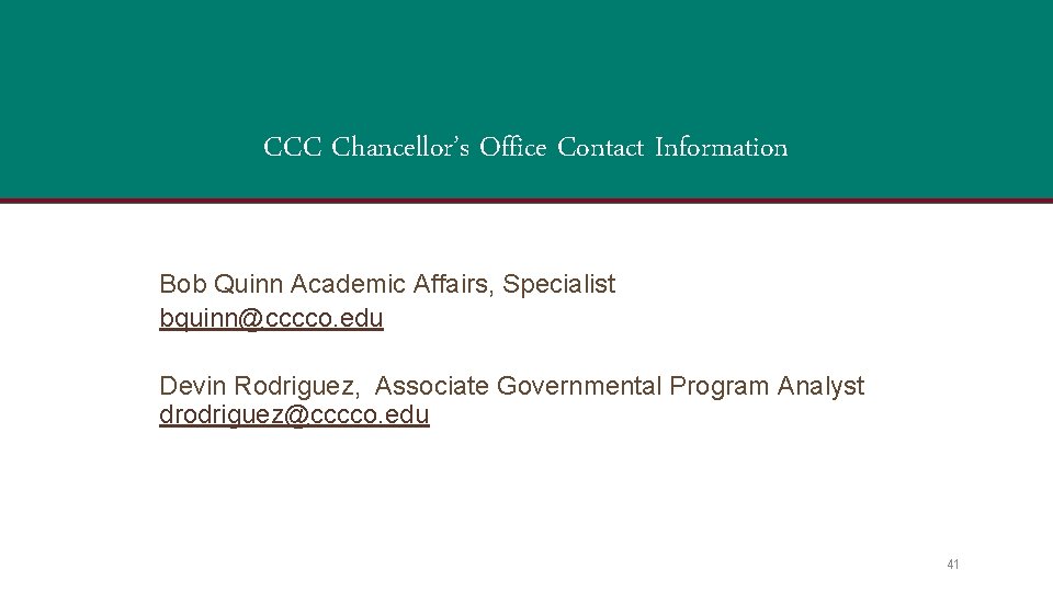 CCC Chancellor’s Office Contact Information Bob Quinn Academic Affairs, Specialist bquinn@cccco. edu Devin Rodriguez,
