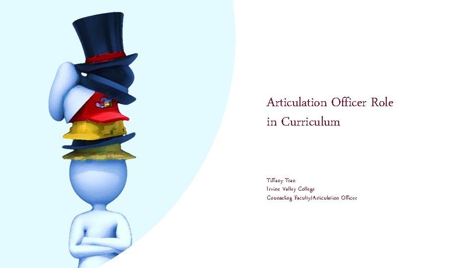 Articulation Officer Role in Curriculum Tiffany Tran Irvine Valley College Counseling Faculty/Articulation Officer 