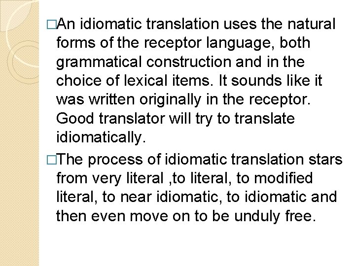 �An idiomatic translation uses the natural forms of the receptor language, both grammatical construction