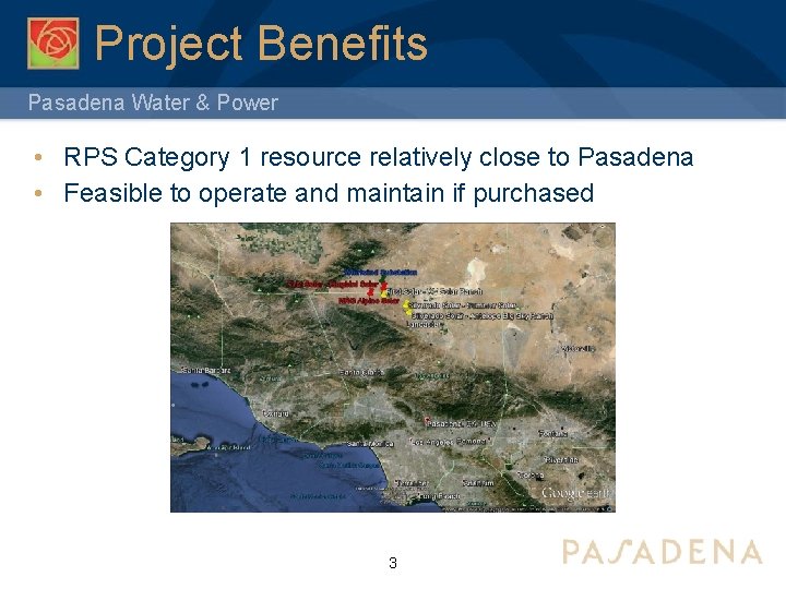 Project Benefits Pasadena Water & Power • RPS Category 1 resource relatively close to