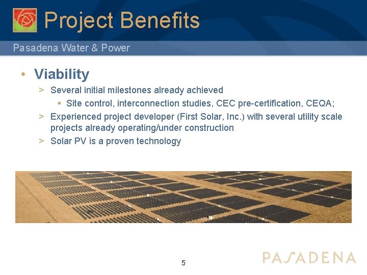 Project Benefits Pasadena Water & Power • Viability > Several initial milestones already achieved