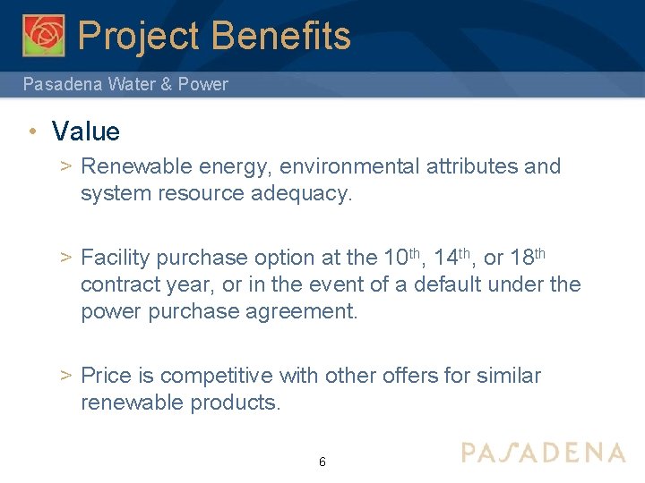 Project Benefits Pasadena Water & Power • Value > Renewable energy, environmental attributes and
