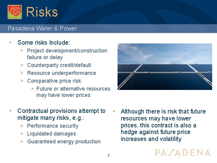 Risks Pasadena Water & Power • Some risks Include: > Project development/construction failure or